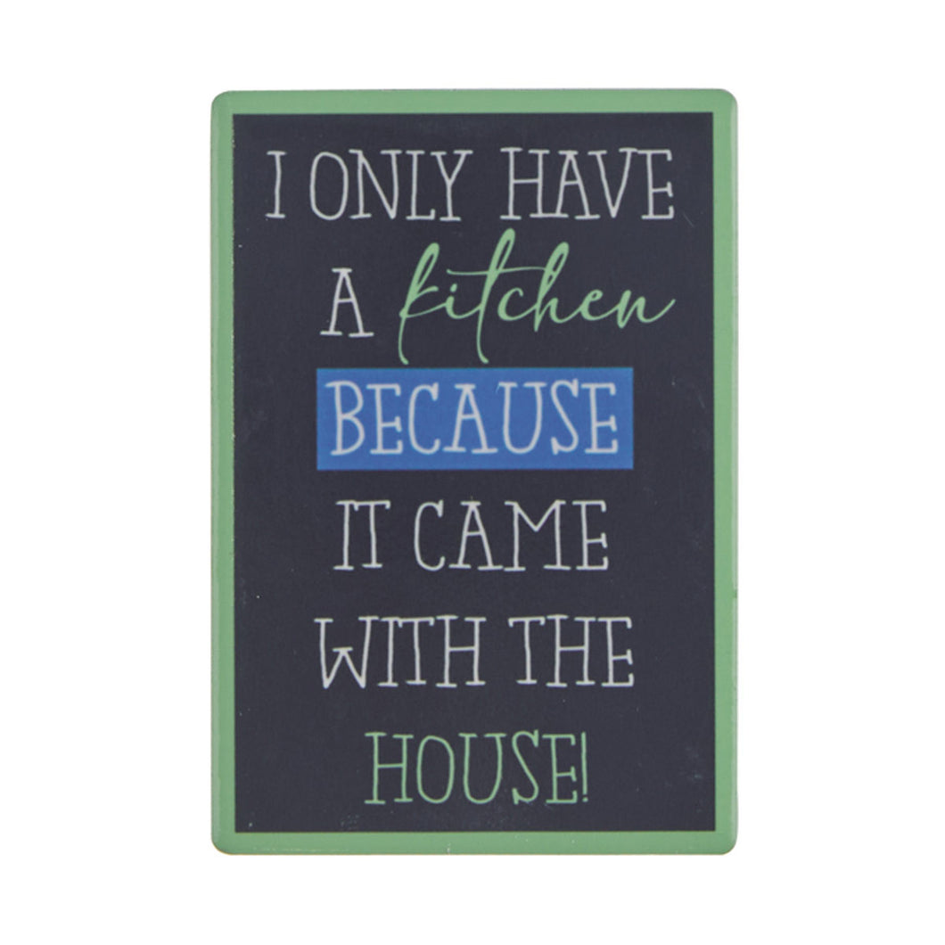 Fun Fridge Magnet - Only Have a Kitchen Because....